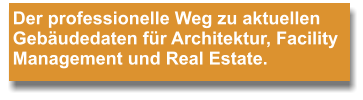 Der professionelle Weg zu aktuellen Gebäudedaten für Architektur, Facility Management und Real Estate.